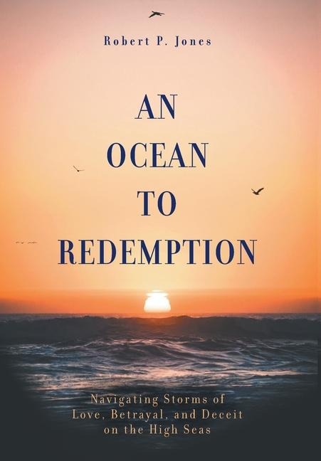 An Ocean to Redemption: Navigating Storms of Love, Betrayal, and Deceit on the High Seas