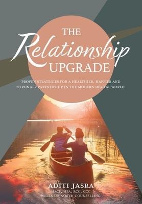 The Relationship Upgrade: Proven Strategies for a Healthier, Happier and Stronger Partnership in the Modern Digital World