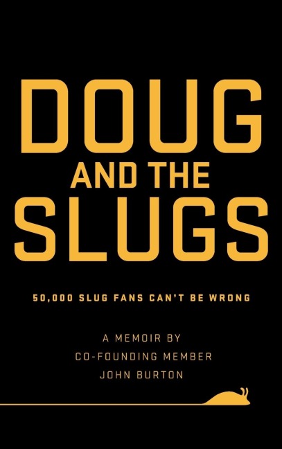 Doug and The Slugs: 50,000 Slug Fans Cant be Wrong