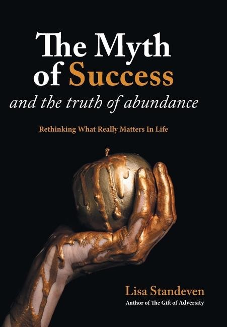 The Myth of Success and the Truth of Abundance: Rethinking What Really Matters In Life