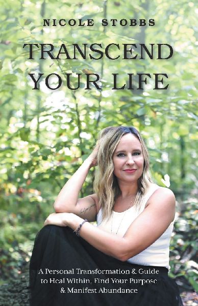 Transcend Your Life: A Personal Transformation & Guide to Heal Within, Find Your Purpose, & Manifest Abundance