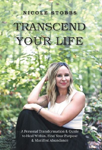 Transcend Your Life: A Personal Transformation & Guide to Heal Within, Find Your Purpose, & Manifest Abundance