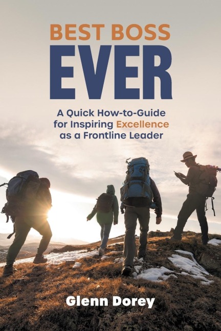 Best Boss Ever: A Quick How-to-Guide for Inspiring Excellence as a Frontline Leader