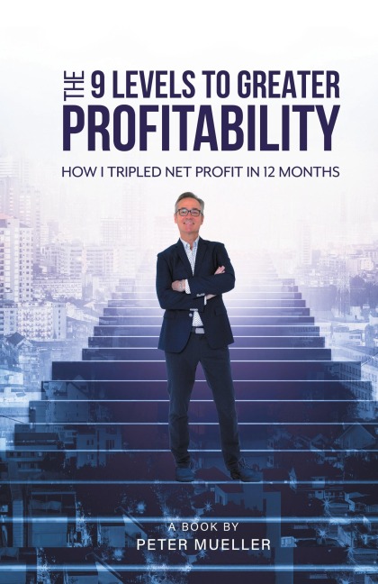 The 9 Levels to Greater Profitability: How I Tripled my Net Profit in 12 Months