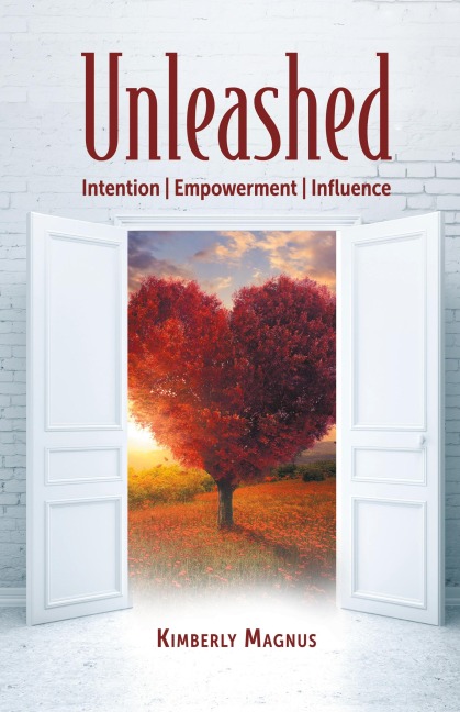Unleashed: Intention, Empowerment, Influence