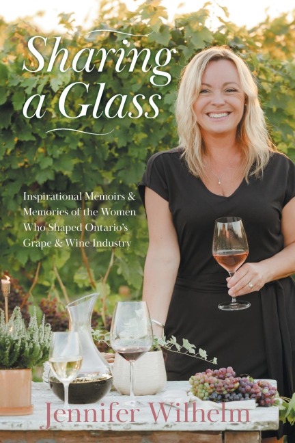 Sharing a Glass: Inspirational Memoirs & Memories of the Women Who Shaped Ontarios Grape & Wine Industry