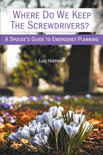 Where Do We Keep the Screwdrivers?: A Spouses Guide to Emergency Planning