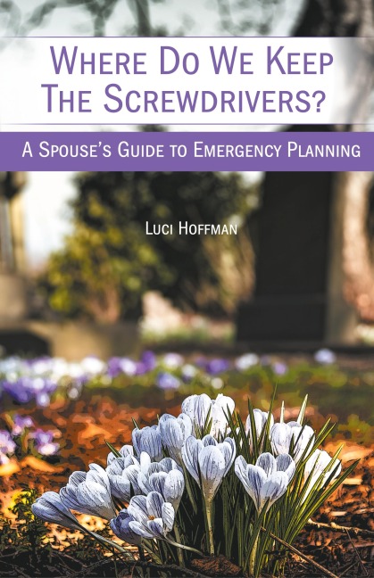 Where Do We Keep the Screwdrivers?: A Spouses Guide to Emergency Planning