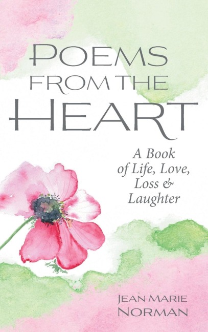 Poems From the Heart: A Book of Life, Love, Loss & Laughter