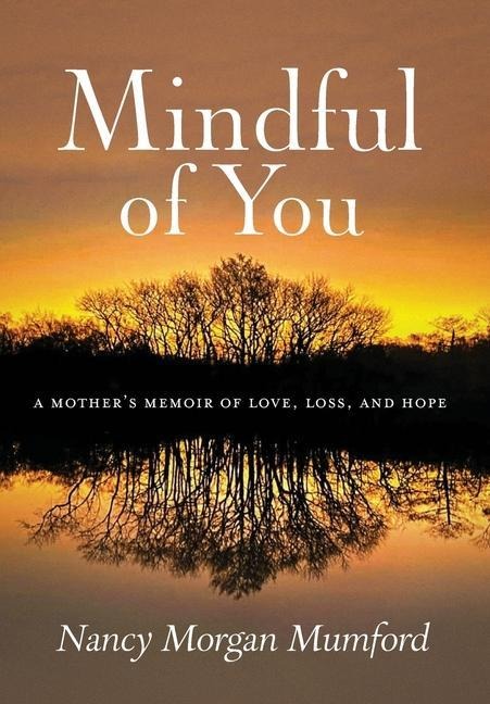 Mindful of You: A Mothers Memoir of Love, Loss, and Hope