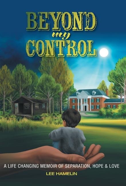 Beyond My Control: A Life Changing Memoir of Separation, Hope & Love