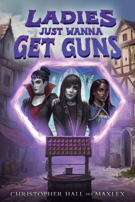 Ladies Just Wanna Get Guns: An Isekai LitRPG