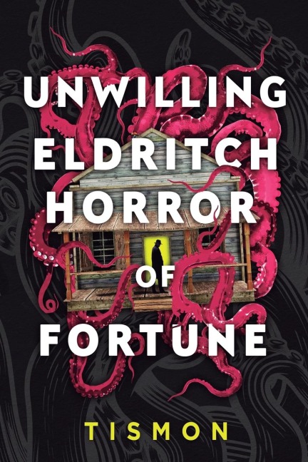 Unwilling Eldritch Horror of Fortune: A LitRPG Progression Fantasy