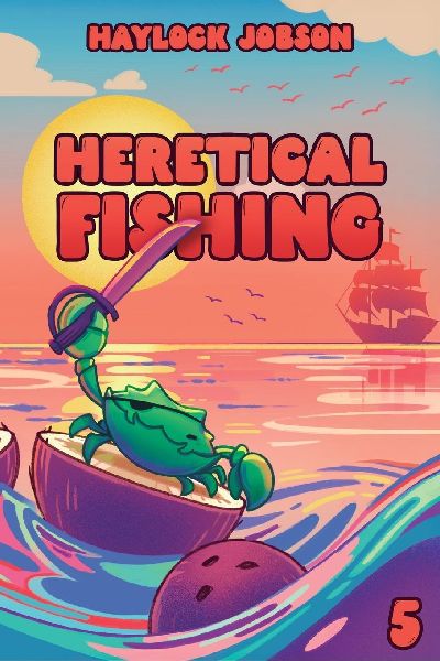 Heretical Fishing 5: A Cozy Guide to Annoying the Cults, Outsmarting the Fish, and Alienating Oneself