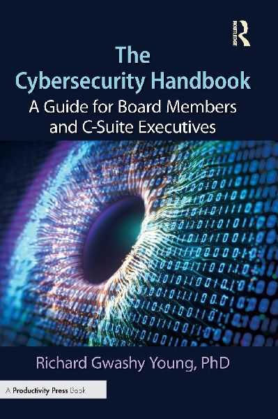 The Cybersecurity Handbook: A Guide for Board Members and C-Suite Executives