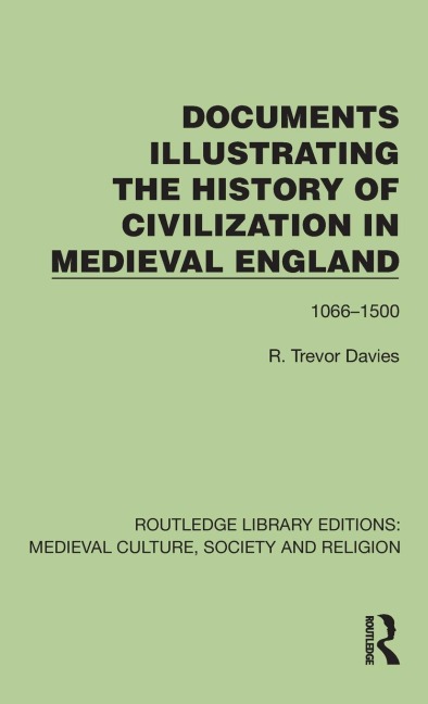 Documents Illustrating the History of Civilization in Medieval England: 1066-1500
