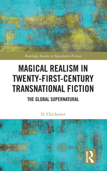 Magical Realism in Twenty-First-Century Transnational Fiction: The Global Supernatural