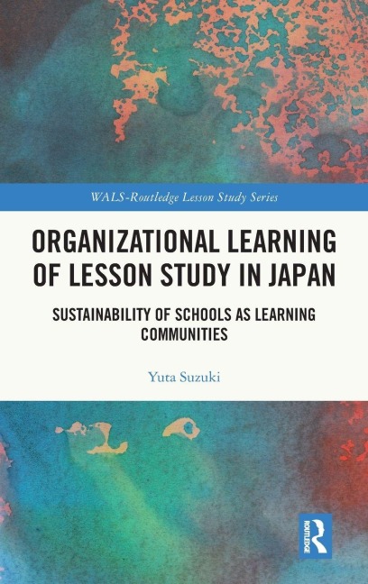 Organizational Learning of Lesson Study in Japan: Sustainability of Schools as Learning Communities