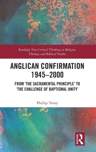 Anglican Confirmation 1945-2000: From 'The Sacramental Principle' to 'The Challenge of Baptismal Unity'