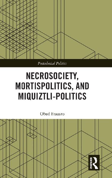 Necrosociety, Mortispolitics, and Miquiztli-politics