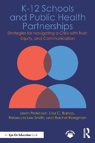 K-12 Schools and Public Health Partnerships: Strategies for Navigating a Crisis with Trust, Equity, and Communication