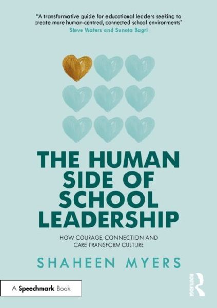 The Human Side of School Leadership: How Courage, Connection and Care Transform Culture