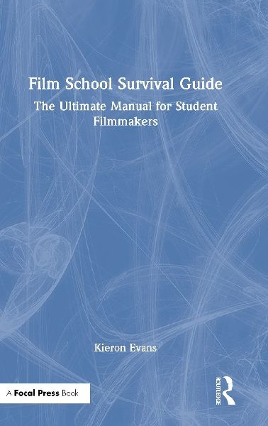 Film School Survival Guide: The Ultimate Manual for Student Filmmakers