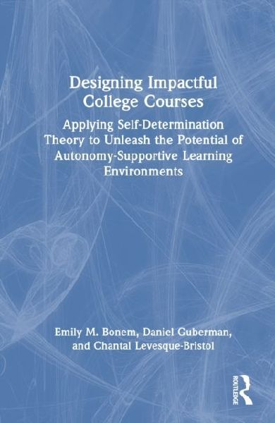Designing Impactful College Courses: Applying Self-Determination Theory to Unleash the Potential of Autonomy-Supportive Learning Environments