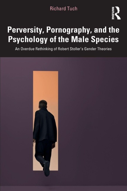 Perversity, Pornography, and the Psychology of the Male Species: An Overdue Rethinking of Robert Stoller's Gender Theories