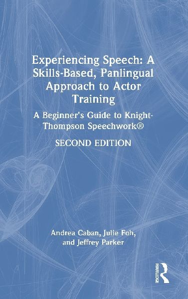 Experiencing Speech: A Skills-Based, Panlingual Approach to Actor Training: A Beginner's Guide to Knight-Thompson Speechwork(R)