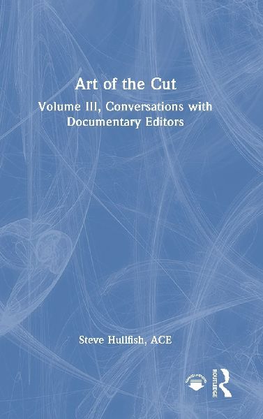 Art of the Cut: Conversations with Documentary Editors, Volume III
