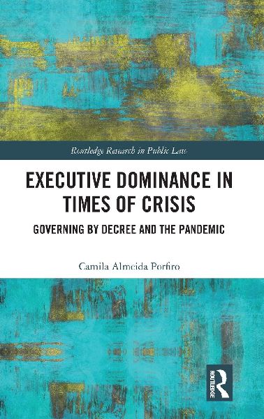 Executive Dominance in Times of Crisis: Governing by Decree and the Pandemic