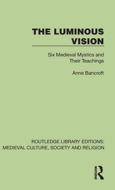 The Luminous Vision: Six Medieval Mystics and Their Teachings