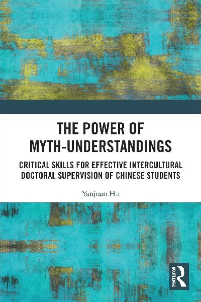 The Power of Myth-understandings: Critical Skills for Effective Intercultural Doctoral Supervision of Chinese Students