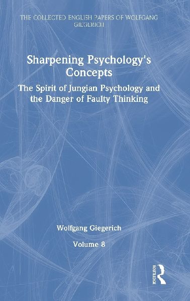 Sharpening Psychologys Concepts: The Spirit of Jungian Psychology and the Danger of Faulty Thinking
