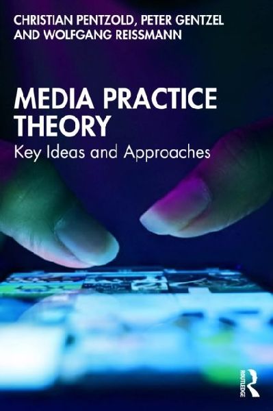 Media Practice Theory: Key Ideas and Approaches
