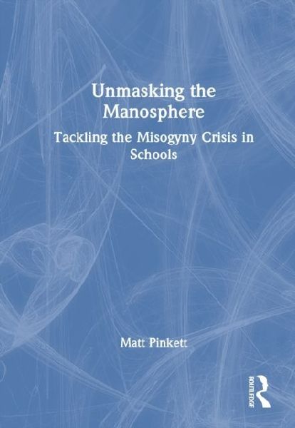 Unmasking the Manosphere: Tackling the Misogyny Crisis in Schools