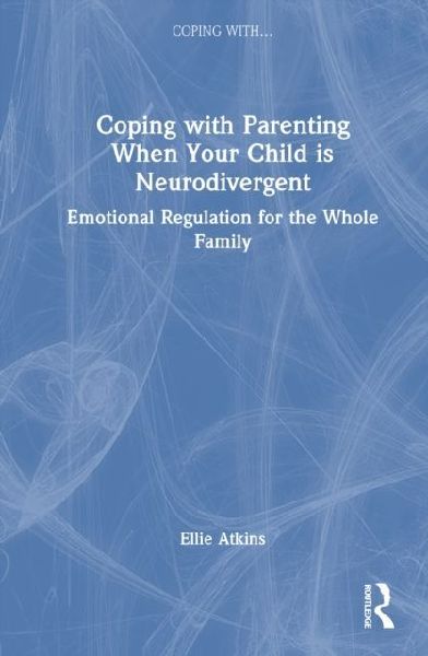 Coping with Parenting When Your Child is Neurodivergent: Emotional Regulation for the Whole Family
