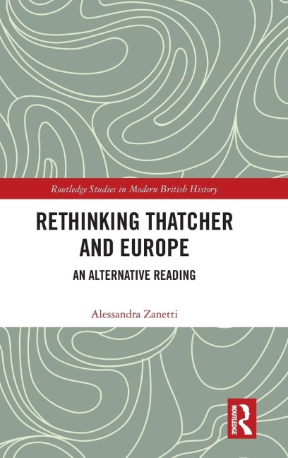 Rethinking Thatcher and Europe: An Alternative Reading
