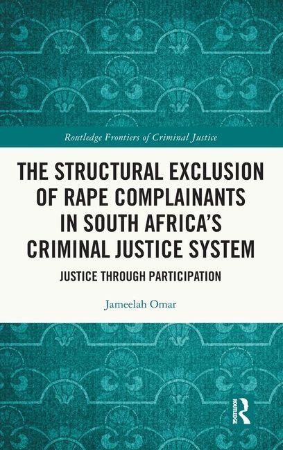 The Structural Exclusion of Rape Complainants in South Africas Criminal Justice System: Justice through Participation