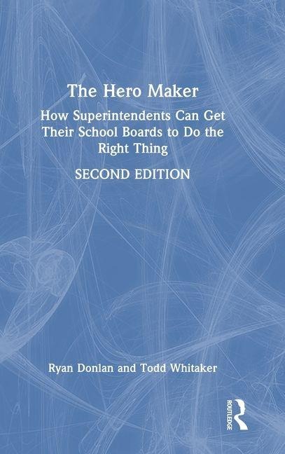 The Hero Maker: How Superintendents Can Get Their School Boards to Do the Right Thing
