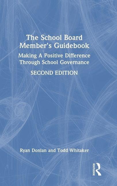 The School Board Members Guidebook: Making A Positive Difference Through School Governance