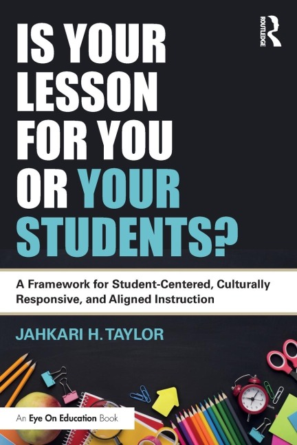 Is Your Lesson for You or Your Students?: A Framework for Student-Centered, Culturally Responsive, and Aligned Instruction