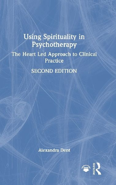 Using Spirituality in Psychotherapy: The Heart Led Approach to Clinical Practice