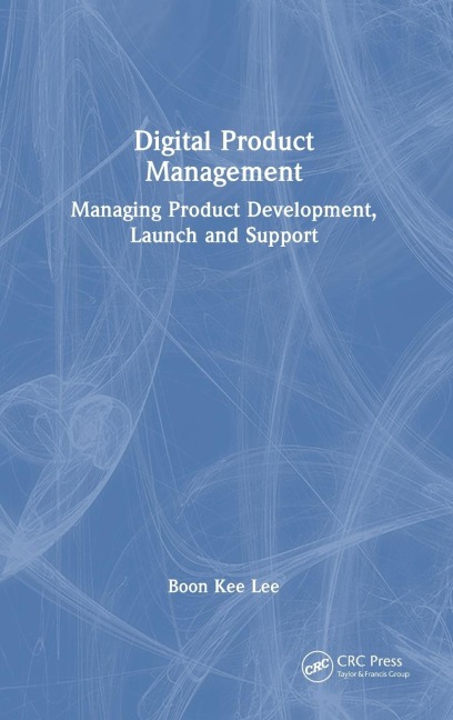 Digital Product Management: Managing Product Development, Launch and Support