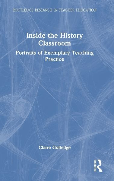 Inside the History Classroom: Portraits of Exemplary Teaching Practice