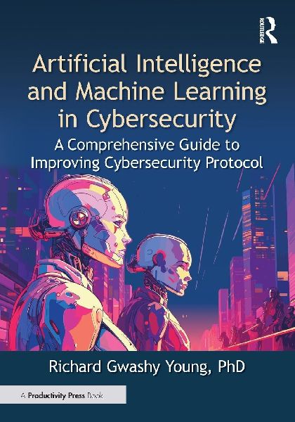 Artificial Intelligence and Machine Learning in Cybersecurity: A Comprehensive Guide to Improving Cybersecurity Protocol