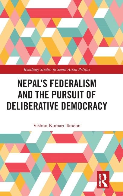 Nepals Federalism and the Pursuit of Deliberative Democracy