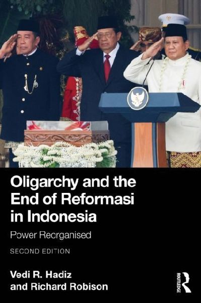 Oligarchy and the End of Reformasi in Indonesia: Power Reorganised