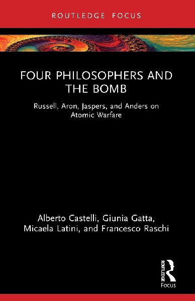 Four Philosophers and the Bomb: Russell, Aron, Jaspers, and Anders on Atomic Warfare